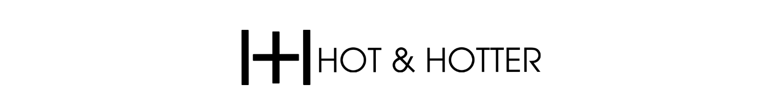 Hot & Hotter